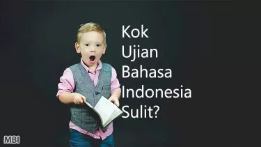 Kok ujian bahasa Indonesia lebih sulit